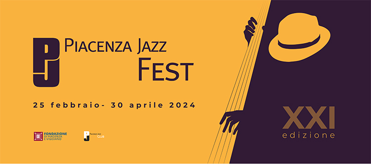 XXI Edizione Piacenza Jazz Fest | 25 Febbraio-30 Aprile 2024